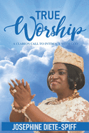 True Worship: A Clarion Call to Intimacy with God