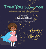 True You Super You: Living True to You is Your Superpower