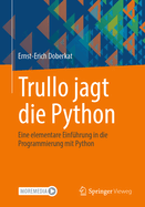 Trullo Jagt Die Python: Eine Elementare Einfhrung in Die Programmierung Mit Python