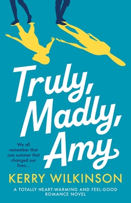 Truly, Madly, Amy: A totally heartwarming and feel-good romance novel - Wilkinson, Kerry