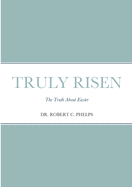 Truly Risen: The Truth About Easter