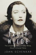 Truly Wilde: The Story of Dolly Wilde, Oscar's Unusual Neice