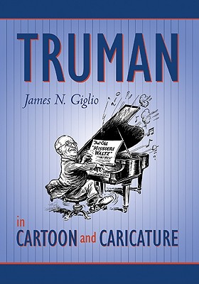 Truman in Cartoon & Caricature - Giglio, James N