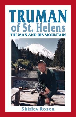 Truman of St. Helens: The Man and His Mountain - Rosen, Shirley