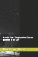 Trumbo View: "They took Our kids and put them in the Sky"
