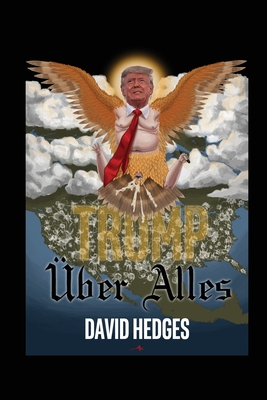 Trump ber Alles: Rhymes for Trying Times - Hedges, David