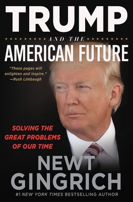 Trump and the American Future: Solving the Great Problems of Our Time - Gingrich, Newt, and Pruden, John (Read by)