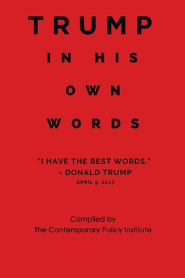 Trump In His Own Words - The Contemporary Policy Institute (Compiled by)