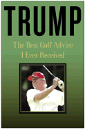 Trump: The Best Golf Advice I Ever Received - Trump, Donald J