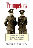 Trumpeters: The Story of the Royal Artillery's Boy Trumpeters