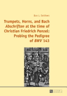 Trumpets, Horns, and Bach Abschriften? at the time of Christian Friedrich Penzel: Probing the Pedigree of BWV? 143