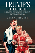 Trump's Title Fight: Defending America's Constitution in a Marxist Arena