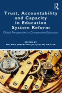 Trust, Accountability and Capacity in Education System Reform: Global Perspectives in Comparative Education