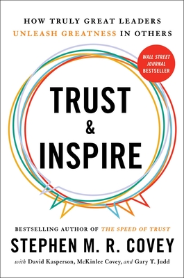 Trust and Inspire: How Truly Great Leaders Unleash Greatness in Others - Covey, Stephen M R, and Kasperson, David, and Covey, McKinlee