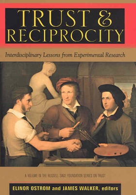 Trust and Reciprocity: Interdisciplinary Lessons for Experimental Research - Ostrom, Elinor (Editor), and Walker, James, Sir (Editor)