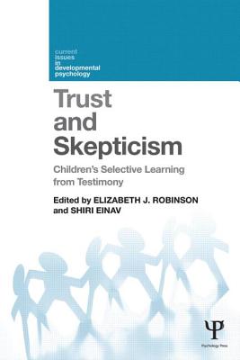 Trust and Skepticism: Children's selective learning from testimony - Robinson, Elizabeth J. (Editor), and Einav, Shiri (Editor)