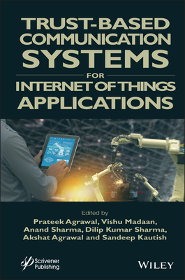 Trust-Based Communication Systems for Internet of Things Applications - Agrawal, Prateek (Editor), and Madaan, Vishu (Editor), and Sharma, Anand (Editor)