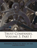 Trust Companies, Volume 3, Part 1