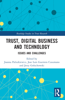 Trust, Digital Business and Technology: Issues and Challenges - Paliszkiewicz, Joanna (Editor), and Guerrero Cusumano, Jos Luis (Editor), and Goluchowski, Jerzy (Editor)