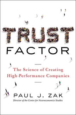 Trust Factor: The Science of Creating High-Performance Companies - Zak, Paul