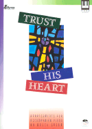 Trust His Heart: Arrangements for Accompanied Piano