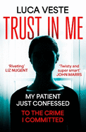Trust In Me: My patient just confessed - to the crime I committed ...