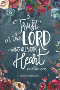 Trust In The Lord With All Your Heart Proverbs 3: 5 A 3-Month Prayer Journal