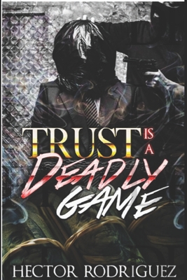 Trust Is A deadly Game - Dean, Carla M (Editor), and Rodriguez, Hector