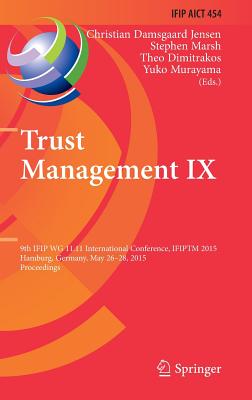 Trust Management IX: 9th Ifip Wg 11.11 International Conference, Ifiptm 2015, Hamburg, Germany, May 26-28, 2015, Proceedings - Damsgaard Jensen, Christian (Editor), and Marsh, Stephen (Editor), and Dimitrakos, Theo (Editor)