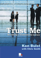 Trust Me: Becoming a Trusted Adviser - Buist, Ken, and Smith, Chris R.