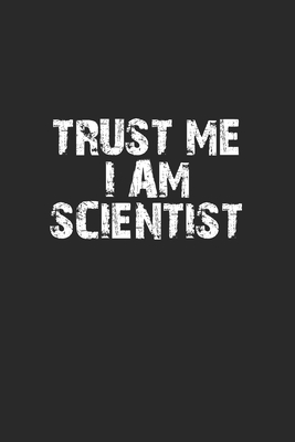 Trust me I am scientist: Notebook, Journal - Gift Idea for Chemistry Nerds & Scientists - dot grid - 6x9 - 120 pages - Wolter, D