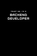 Trust Me, I'm a Backend Developer: Dot Grid Notebook - 6 x 9 inches, 110 Pages - Tailored, Professional IT, Office Softcover Journal