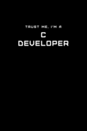 Trust Me, I'm a C Developer: Dot Grid Notebook - 6 x 9 inches, 110 Pages - Tailored, Professional IT, Office Softcover Journal