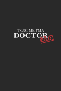 Trust Me I'm a Doctor: Ed.D. Graduation New Doctors Gift