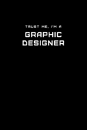Trust Me, I'm a Graphic Designer: Dot Grid Notebook - 6 x 9 inches, 110 Pages - Tailored, Professional IT, Office Softcover Journal