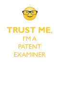 Trust Me, I'm a Patent Examiner Affirmations Workbook Positive Affirmations Workbook. Includes: Mentoring Questions, Guidance, Supporting You.