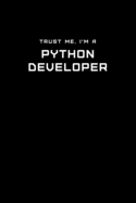 Trust Me, I'm a Python Developer: Dot Grid Notebook - 6 x 9 inches, 110 Pages - Tailored, Professional IT, Office Softcover Journal