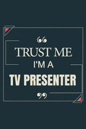 Trust Me I'm A Tv Presenter: Blank Lined Journal Notebook gift For Tv Presenter