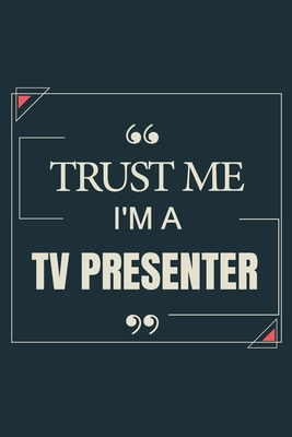 Trust Me I'm A Tv Presenter: Blank Lined Journal Notebook gift For Tv Presenter - Saeron, Ibrash