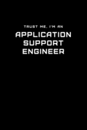 Trust Me, I'm an Application Support Engineer: Dot Grid Notebook - 6 x 9 inches, 110 Pages - Tailored, Professional IT, Office Softcover Journal