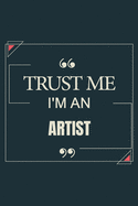 Trust Me I'm An Artist: Blank Lined Journal Notebook gift For Artist