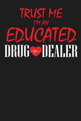 Trust Me I'm an Educated Drug Dealer: 100 Pages+ Lined Notebook or Journal for New Pharmacists, Doctors, or Nurses - Merchandise, Midwest