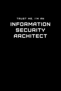 Trust Me, I'm an Information Security Architect: Dot Grid Notebook - 6 x 9 inches, 110 Pages - Tailored, Professional IT, Office Softcover Journal