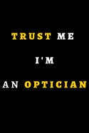 Trust Me I'm an Optician: Notebook, Journal - Size 6 x 9 - 120 Lined Pages - Office Equipment - Great Gift idea for Christmas or Birthday for a Optician