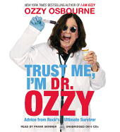 Trust Me, I'm Dr. Ozzy: Advice from Rock's Ultimate Survivor - Osbourne, Ozzy, and Skinner, Frank (Read by)