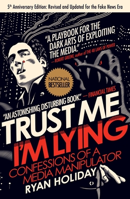 Trust Me, I'm Lying: Confessions of a Media Manipulator - Holiday, Ryan