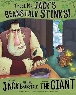 Trust Me, Jack's Beanstalk Stinks!:: The Story of Jack and the Beanstalk as Told by the Giant - Braun, Eric