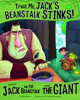 Trust Me, Jack's Beanstalk Stinks!: The Story of Jack and the Beanstalk as Told by the Giant - Braun, Eric