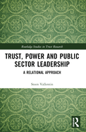 Trust, Power and Public Sector Leadership: A Relational Approach