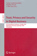Trust, Privacy and Security in Digital Business: 4th International Conference, Trustbus 2007, Regensburg, Germany, September 3-7, 2007, Proceedings - Lambrinoudakis, Costas (Editor), and Pernul, Gnther (Editor), and Tjoa, A Min (Editor)